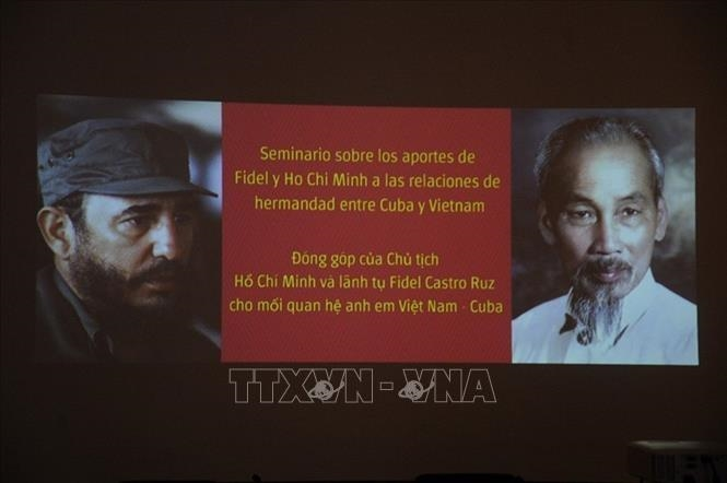 Hội thảo về những đóng góp của Chủ tịch Hồ Chí Minh và lãnh tụ Fidel Castro trong quan hệ Việt Nam-Cuba